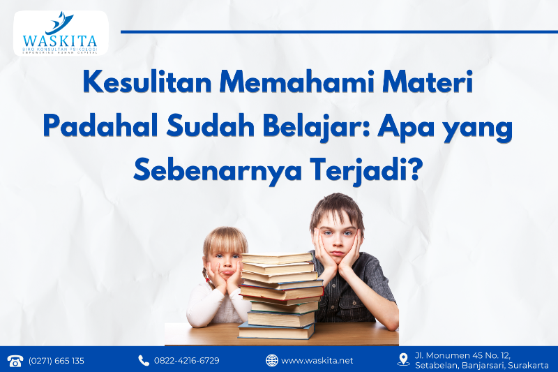Kesulitan Memahami Materi Padahal Sudah Belajar: Apa yang Sebenarnya Terjadi?