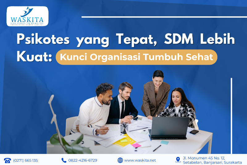 Psikotes yang Tepat, SDM Lebih Kuat: Kunci Organisasi Tumbuh Sehat