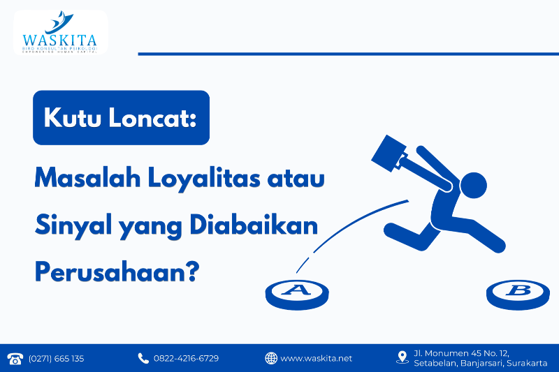 Kutu Loncat: Masalah Loyalitas atau Sinyal yang Diabaikan Perusahaan?