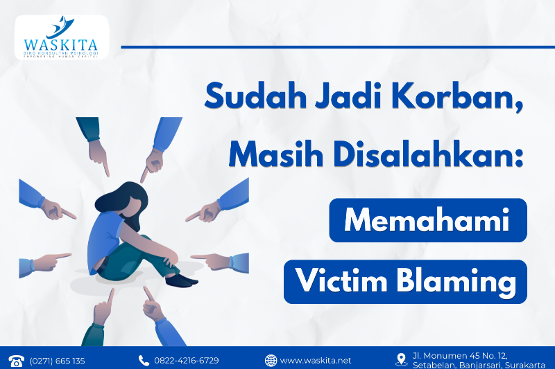 Sudah Jadi Korban, Masih Disalahkan: Memahami Victim Blaming