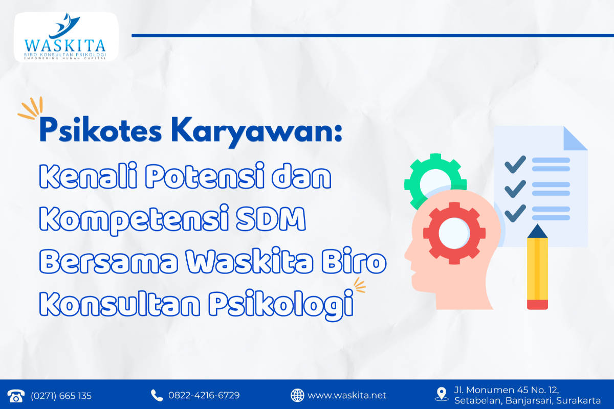 Psikotes Karyawan: Kenali Potensi dan Kompetensi SDM Bersama Waskita Biro Konsultan Psikologi