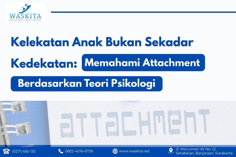 Kelekatan Anak Bukan Sekadar Kedekatan: Memahami Attachment Berdasarkan Teori Psikologi