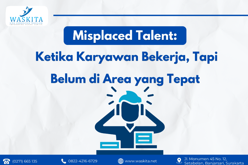 Misplaced Talent: Ketika Karyawan Bekerja, Tapi Belum di Area yang Tepat