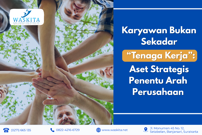 Karyawan Bukan Sekadar “Tenaga Kerja”: Aset Strategis Penentu Arah Perusahaan