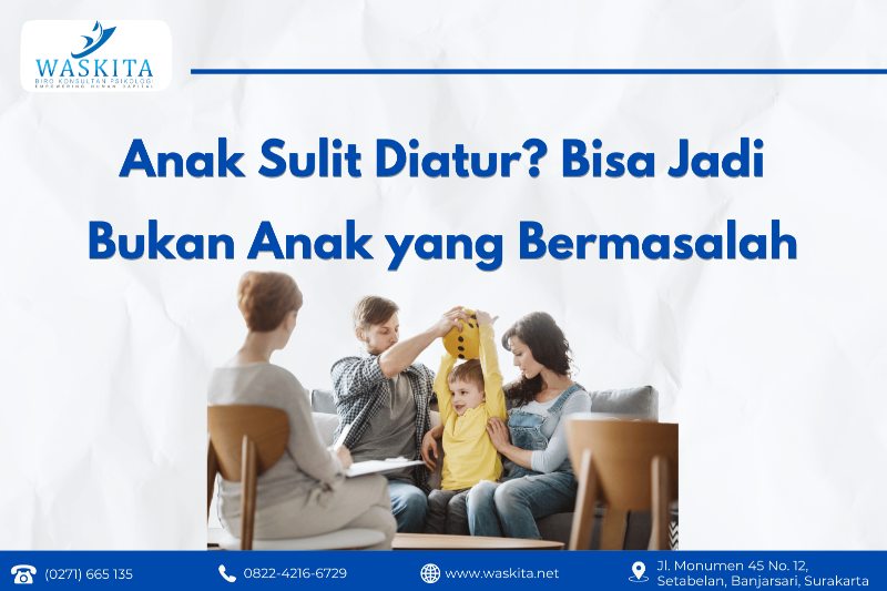 Anak Sulit Diatur? Bisa Jadi Bukan Anak yang Bermasalah