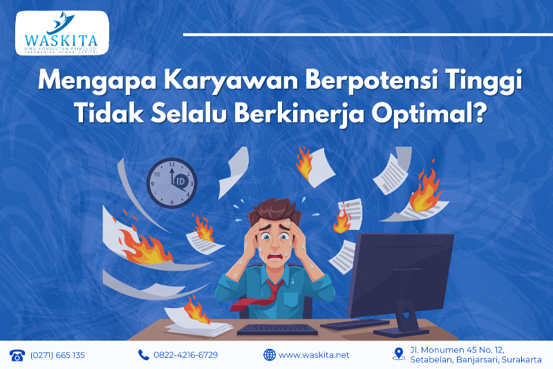 Mengapa Karyawan Berpotensi Tinggi Tidak Selalu Berkinerja Optimal?