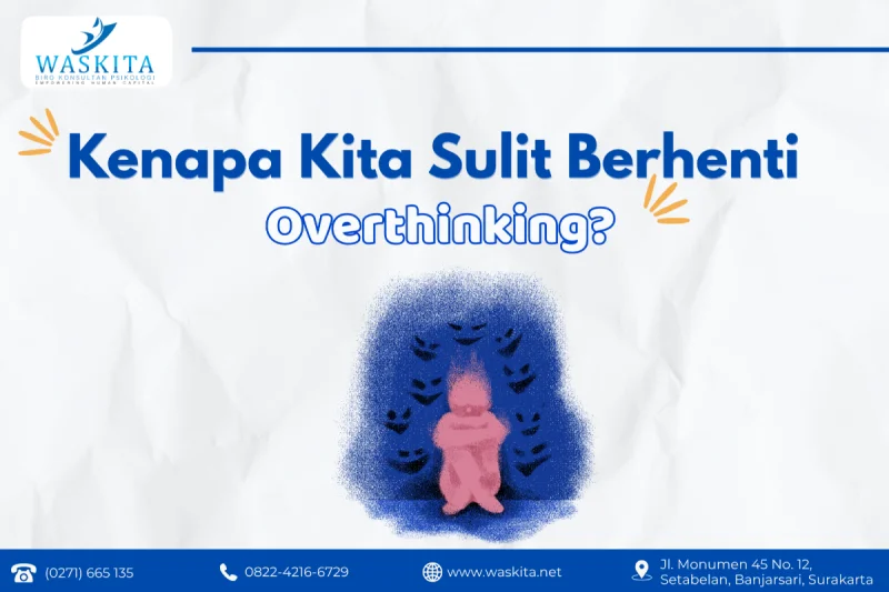 Kenapa Kita Sulit Berhenti Overthinking?