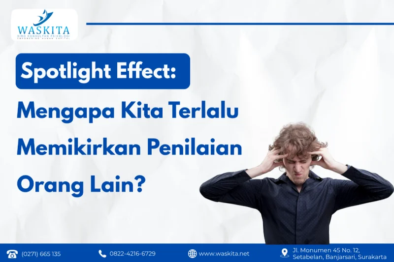 Spotlight Effect: Mengapa Kita Terlalu Memikirkan Penilaian Orang Lain?