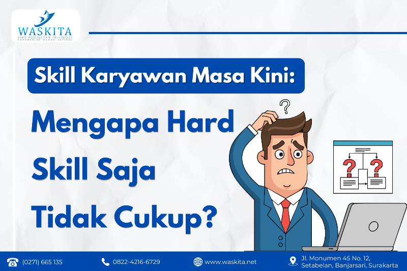 Skill Karyawan Masa Kini: Mengapa Hard Skill Saja Tidak Cukup?